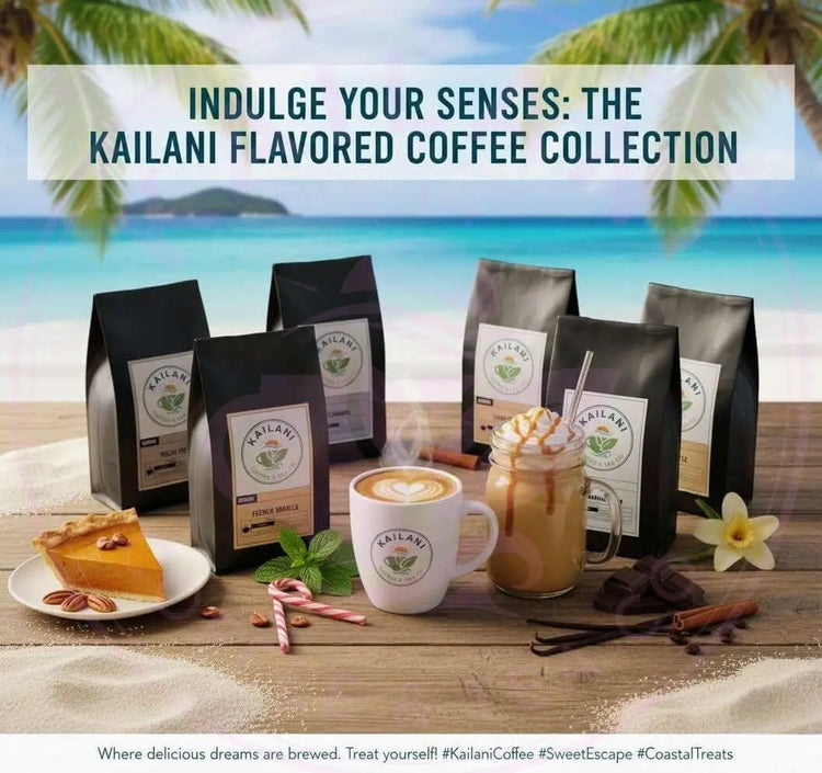 The Kailani Flavored Coffee Collection: Indulge Your Senses Kailani Coffee & Tea Co.